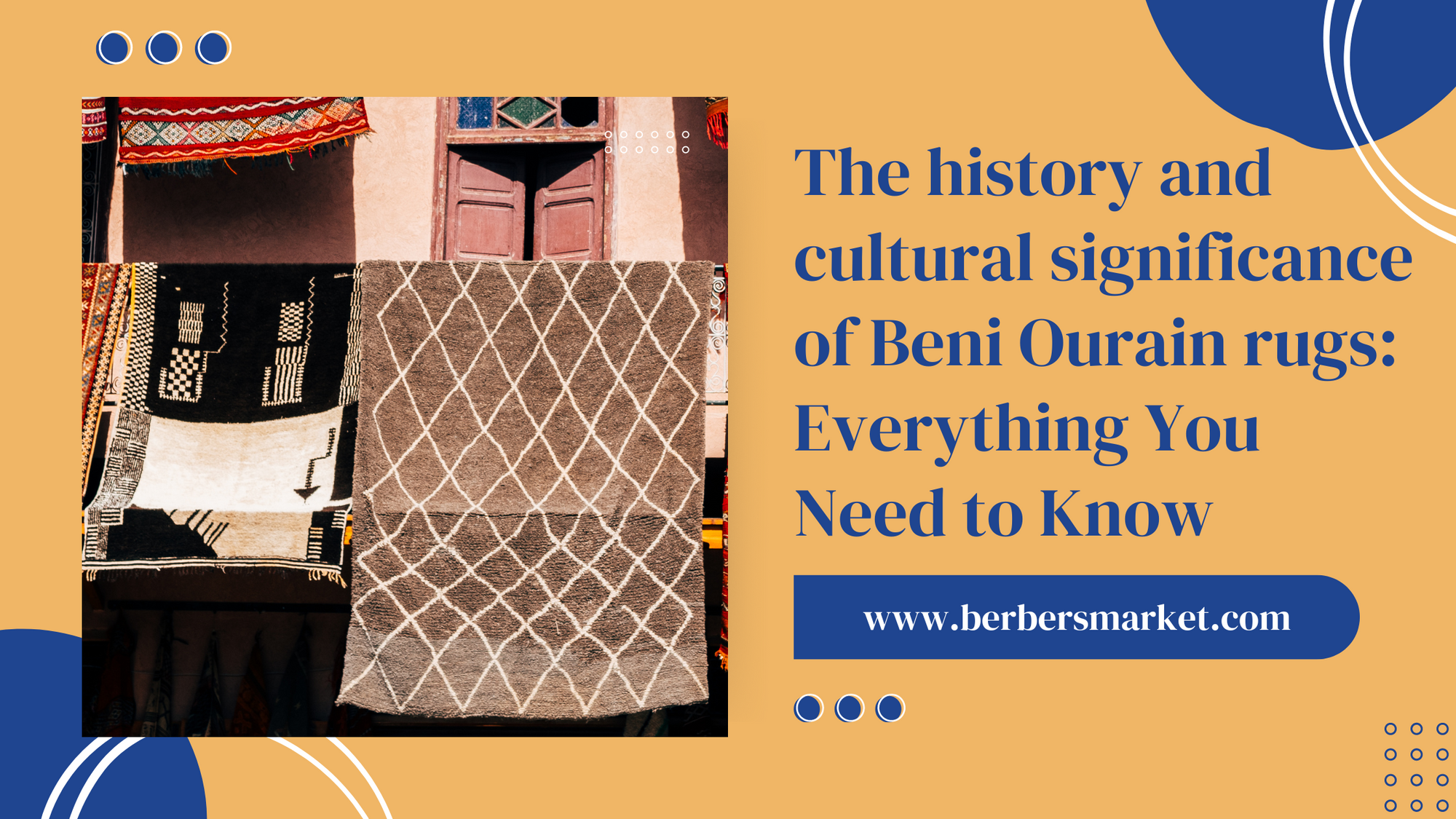 Blog banner Handmade Moroccan rugs encyclopedi The history and cultural significance of Beni Ourain rugs Everything You Need to Know