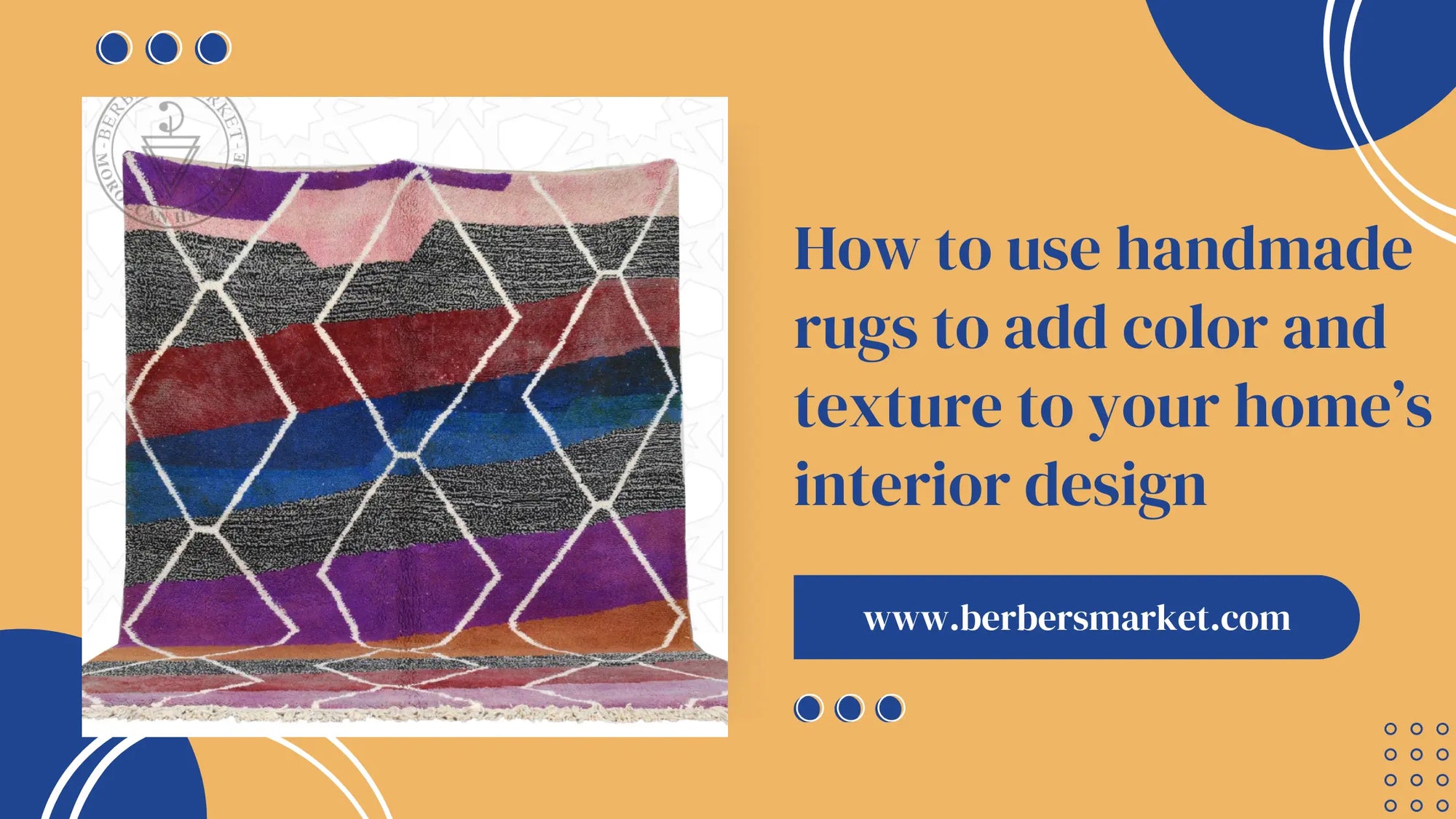  Blog banner talking about: "How to use handmade rugs to add color and texture to your home’s interior design" with a picture showing a colorful Beni ourain rug with diamond pattern.