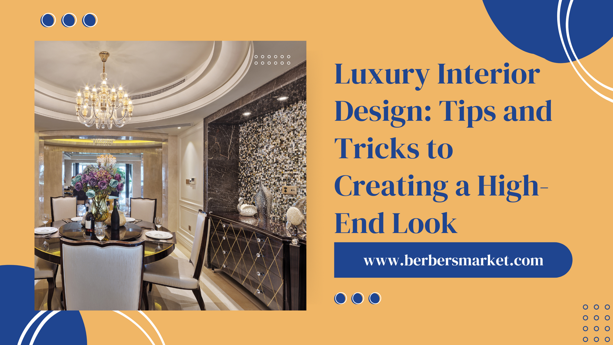 Blog banner talking about: "Luxury Interior Design: Tips and Tricks to Creating a High-End Look" with a picture showing a Luxury dining room interior design.