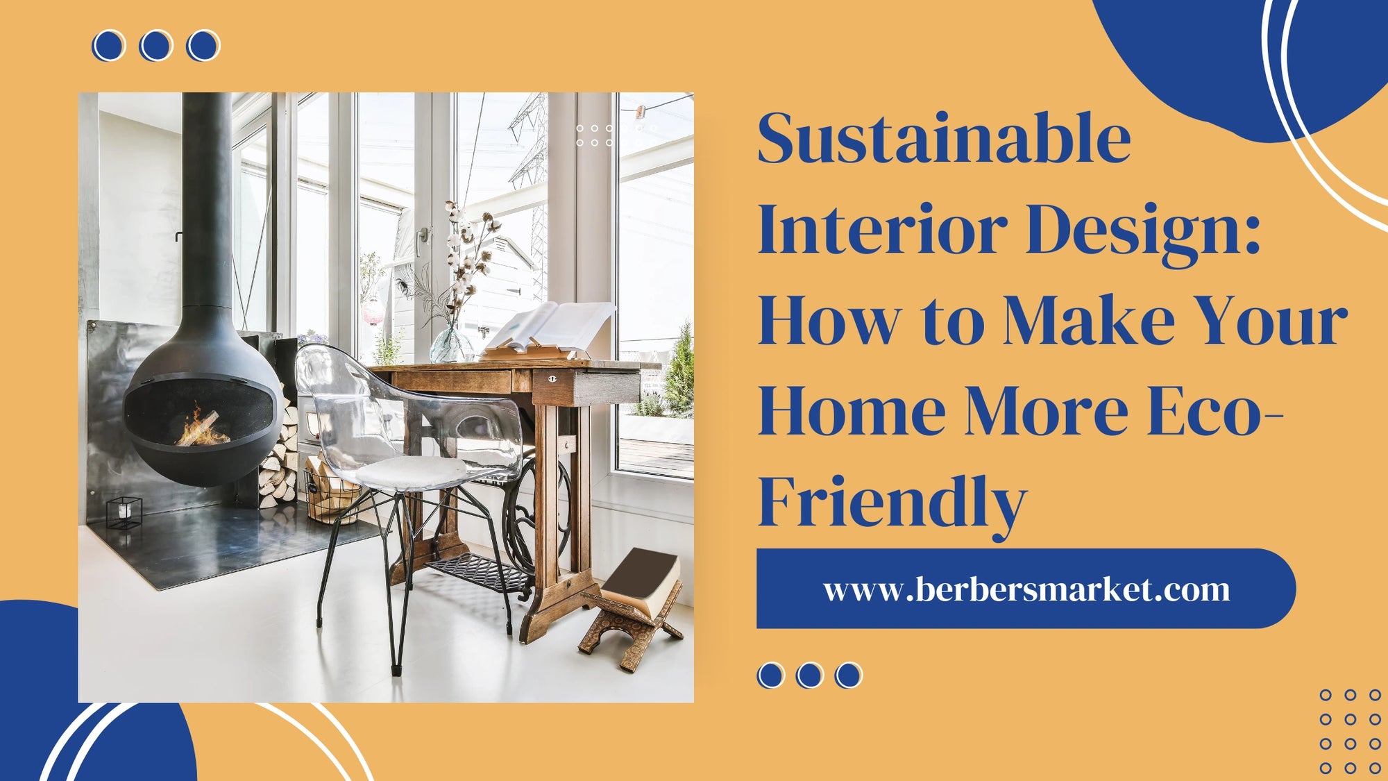 Blog banner talking about: "Sustainable Interior Design How to Make Your Home More Eco-Friendly" with a picture showing a modern interior design with a recycled antique desk and a well insolated fireplace.